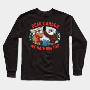 Dear-Canada-We-Hate-Him-Too Long Sleeve T-Shirt